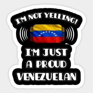 I'm Not Yelling I'm A Proud Venezuelan - Gift for Venezuelan With Roots From Venezuela Sticker